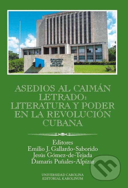 Asedios al caimán letrado: literatura y poder en la Revolución Cubana - Emilio Gallardo