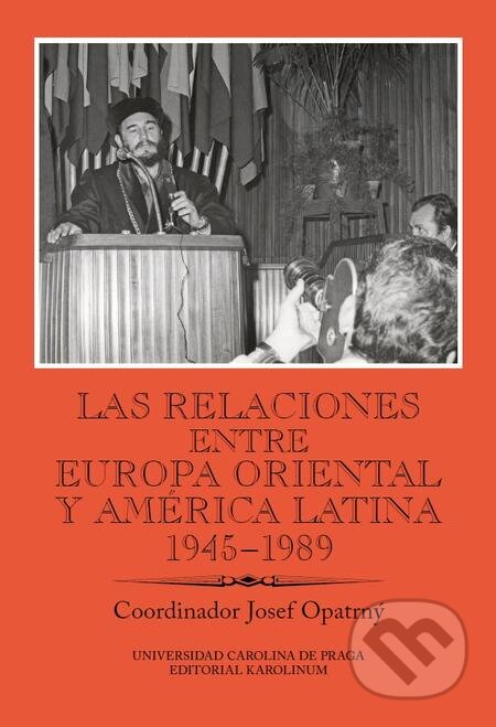 Las relaciones entre Europa Oriental y América Latina 1945–1989 - Josef Opatrný