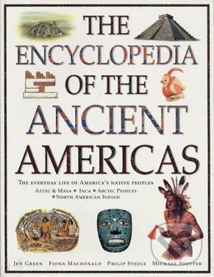 The Encyclopedia of The Ancient Americas - Fiona Macdonald, Philip Steele, Michael Stotter, Jen Green
