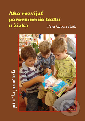 Ako rozvíjať porozumenie textu u žiaka - Peter Gavora a kol.