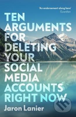 Ten Arguments For Deleting Your Social Media Accounts Right Now - Jaron Lanier