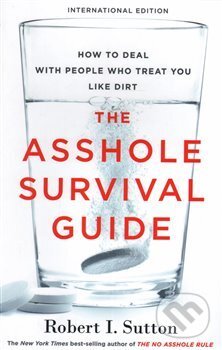 The Asshole Survival Guide - Robert Sutton