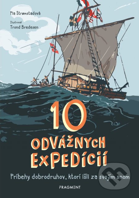 10 odvážnych expedícií - Pia Stromstad, Trond Bredesen (ilustrácie)