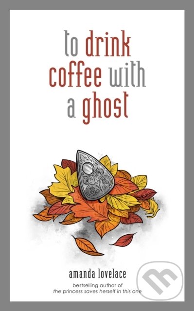 To drink coffee with a ghost - Amanda Lovelace
