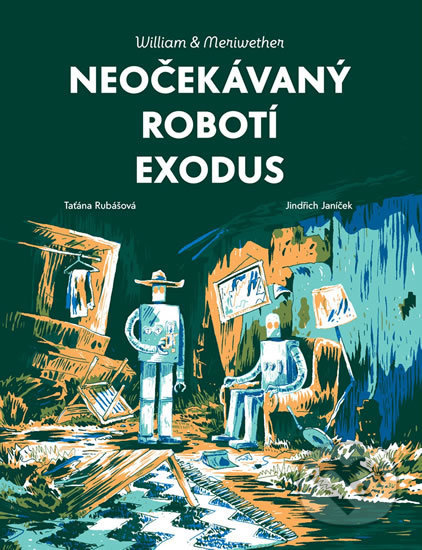 William &amp; Meriwether 2 - Neočekávaný robotí exodus - Taťána Rubášová, Jindřich Janíček (ilustrátor)