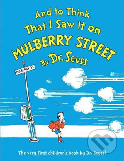 And to Think That I Saw It on Mulberry Street - Dr. Seuss
