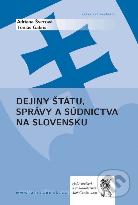 Dejiny štátu, správy a súdnictva na Slovensku - Tomáš Gábriš, Adriana Švecová