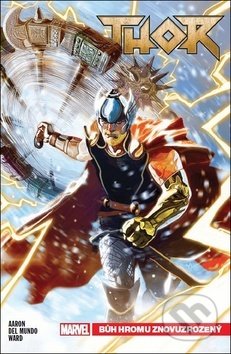 Thor 1: Bůh hromu znovuzrozený - Jason Aaron, Mike del Mundo (Ilustrácie), Christian Ward (Ilustrácie)