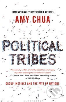 Political Tribes : Group Instinct and the Fate of Nations - Amy Chua