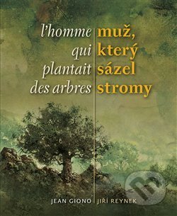 Muž, který sázel stromy / L´homme qui plantait des arbres - Jean Giono, Pavel Čech (ilustrácie)