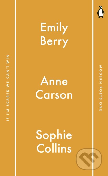 Penguin Modern Poets 1: If I&#039;m Scared We Can&#039;t Win - Emily Berry, Anne Carson, Sophie Collins