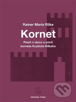 Píseň o lásce a smrti korneta Kryštofa Rilkeho / Weise von Liebe und Tod des Cornets Christoph Rilke - Rainer Maria Rilke