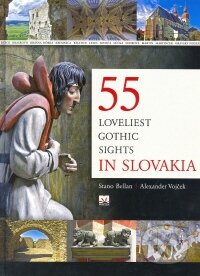 55 Loveliest Gothic Sights in Slovakia - Alexander Vojček, Stanislav Bellan