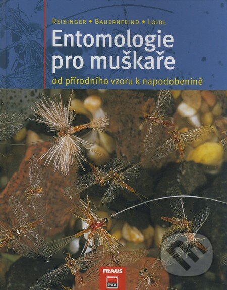 Entomologie pro muškaře od přírodního vzoru k napodobenině - Walter Reisinger, Ernst Bauernfeind, Erhard Loidl
