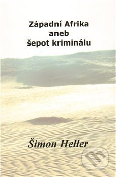 Západní Afrika aneb šepot kriminálu - Šimon Heller