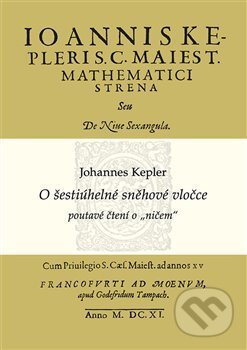 O šestiúhelné sněhové vločce - Johannes Kepler, Alena Šolcová