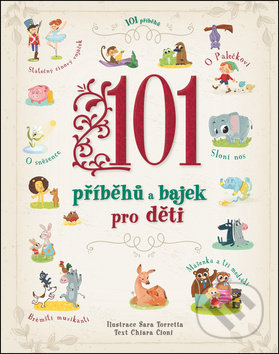 101 příběhů a bajek pro děti - Chiara Cioni, Sarra Torretta (ilustrácie)