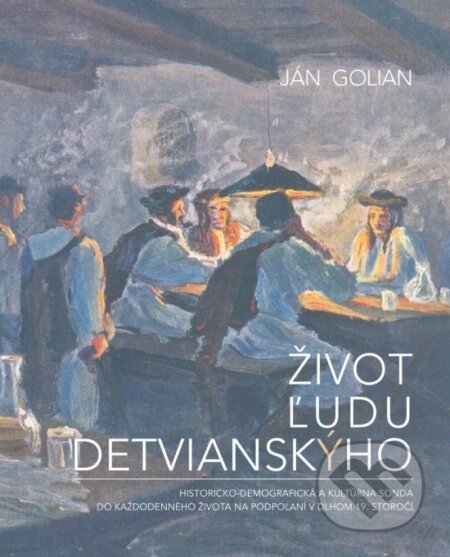 Život ľudu detvianskýho - Ján Golian