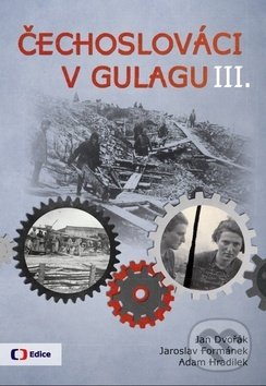 Čechoslováci v Gulagu III. - Jan Dvořák, Jaroslav Formánek, Adam Hradilek