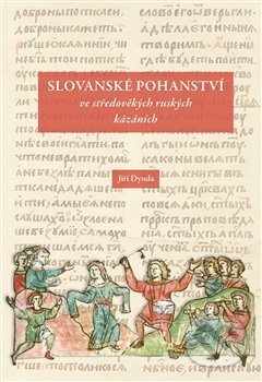 Slovanské pohanství ve středověkých ruských kázáních - Jiří Dynda