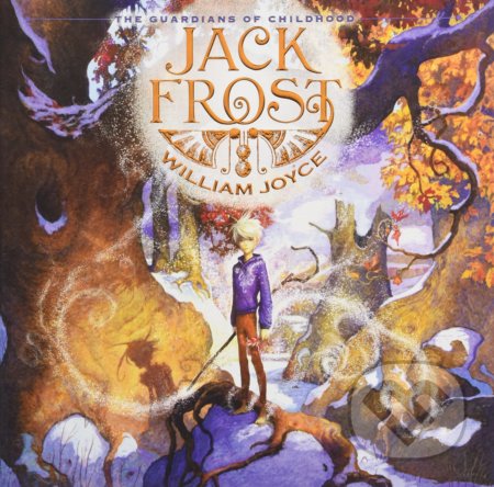 The Guardians of Childhood: Jack Frost - William Joyce