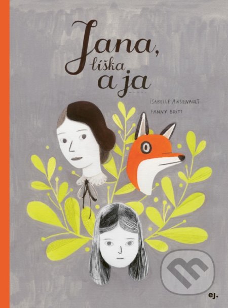 Jana, líška a ja - Fanny Britt, Isabelle Arsenault (ilustrátor)