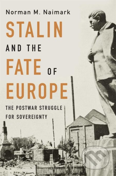 Stalin and the Fate of Europe - Norman M. Naimark