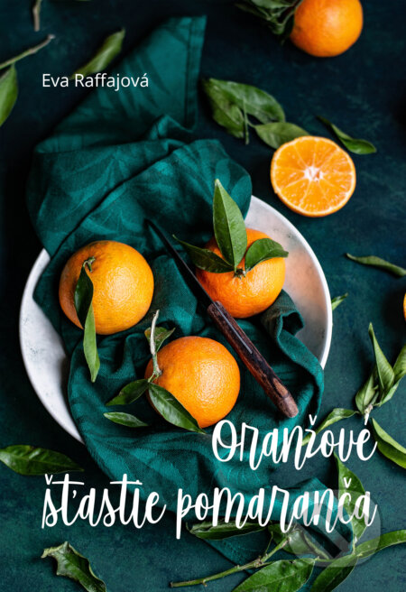 Oranžové šťastie pomaranča - Eva Raffajová