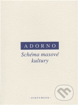 Schéma masové kultury - Theodore W. Adorno, Max Horkheimer