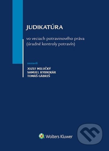 Judikatúra vo veciach potravinového práva - Jozef Milučký, Samuel Rybnikár, Tomáš Gábriš