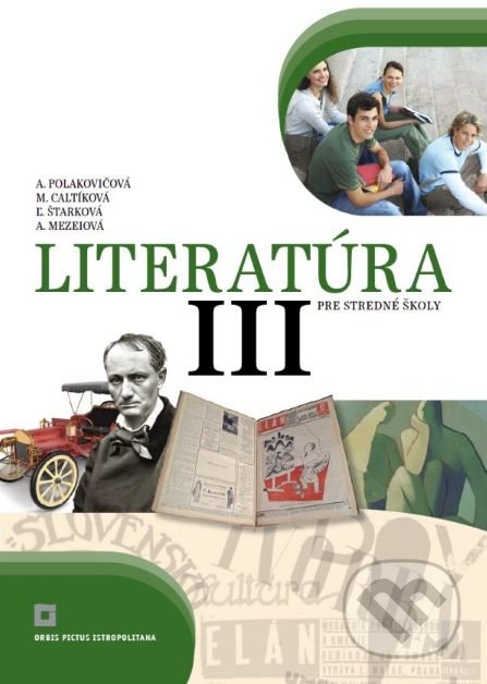 Literatúra III. pre stredné školy (učebnica) - Alena Polakovičová, Milada Caltíková a kolektív