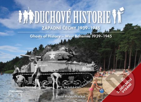 Duchové historie: Západní Čechy 1939 - 1945 / Ghosts of History West Bohemia 1939 - 1945 - Pavel Kolouch