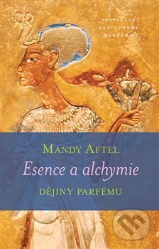 Esence a alchymie - Mandy Aftel