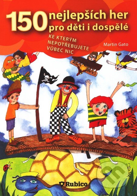 150 nejlepších her pro děti i dospělé - Martin Gato
