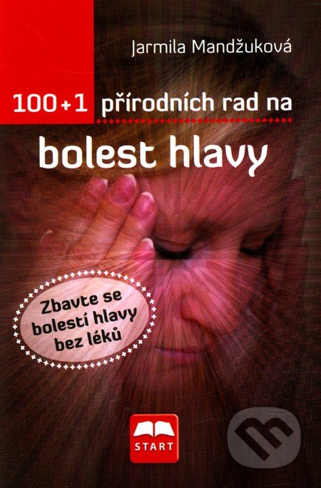 100 + 1 přírodních rad na bolest hlavy - Jarmila Mandžuková
