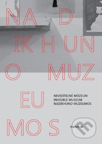 Neviditeľné múzeum / Invisible Museum / Nadikhuno muzeumos - kolektiv