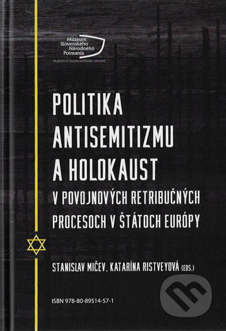 Politika antisemitizmu a holokaust v povojnových retribučných procesoch v štátoch Európy - Katarína Ristveyová (editor), Stanislav Mičev (editor)