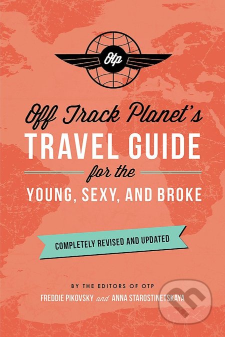 Off Track Planet&#039;s Travel Guide for the Young, Sexy, and Broke - Off Track Planet