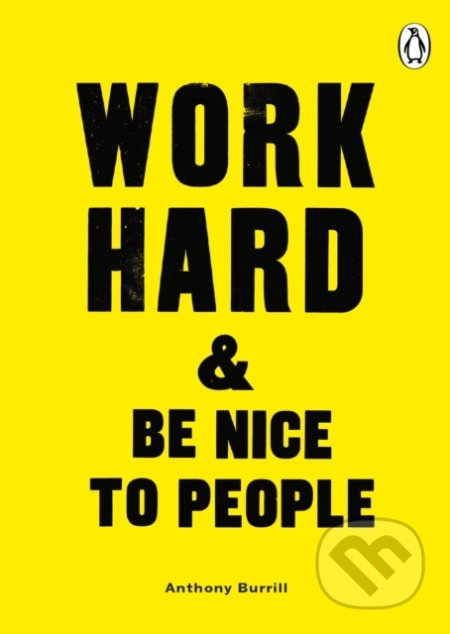 Work Hard Be Nice To People Anthony Burrill Brozovana Vazba Anglicky Jazyk Knihy Na Martinus Cz