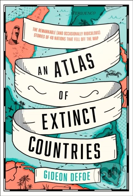 An Atlas Of Extinct Countries - Gideon Defoe