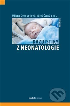 Kazuistiky z neonatologie - Miloš Černý, Milena Dokoupilová