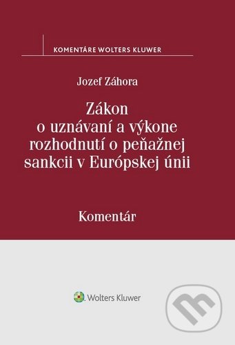 Zákon o uznávaní a výkone rozhodnutí o peňažnej sankcii v Európskej únii - Jozef Záhora
