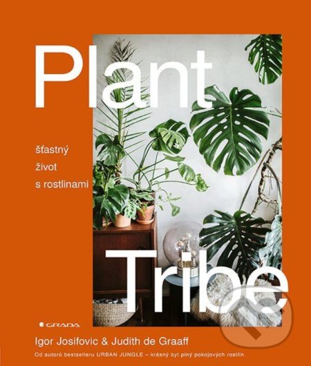 Plant Tribe - Šťastný život s rostlinami - Igor Josifovic, Judith de Graaff