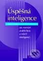 Úspěšná inteligence - Jak rozvíjet praktickou a tvůrčí inteligenci - Robert J. Sternberg