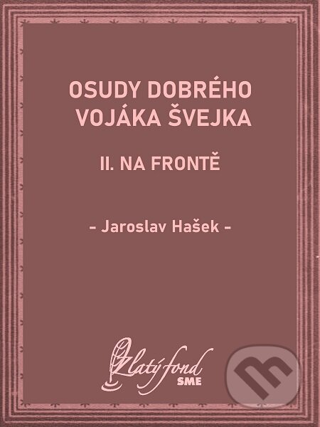 Osudy dobrého vojáka Švejka II - Jaroslav Hašek