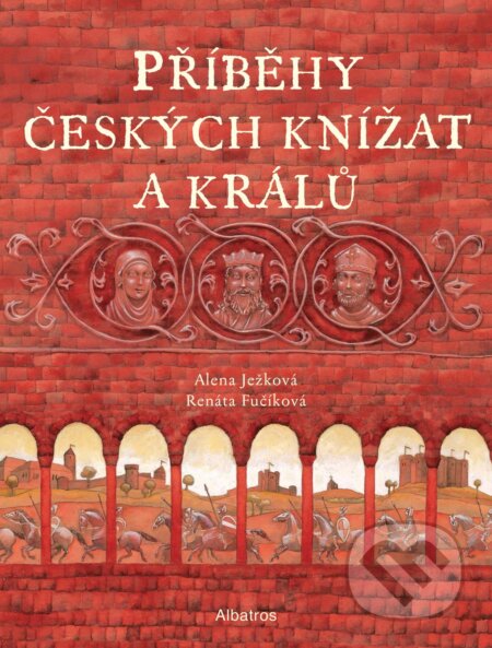 Příběhy českých knížat a králů - Alena Ježková, Renáta Fučíková (ilustrátor)