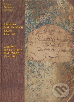 Kronika Mariánských Lázní 1786–1855 / Chronik des Kurortes Marienbad 1786–1855