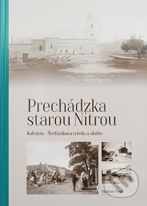 Prechádzka starou Nitrou (Kalvária, Štefánikova trieda a okolie)