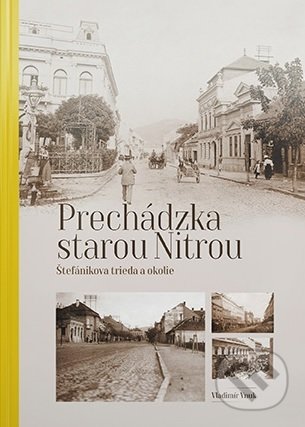 Prechádzka starou Nitrou (Štefánikova trieda a okolie)