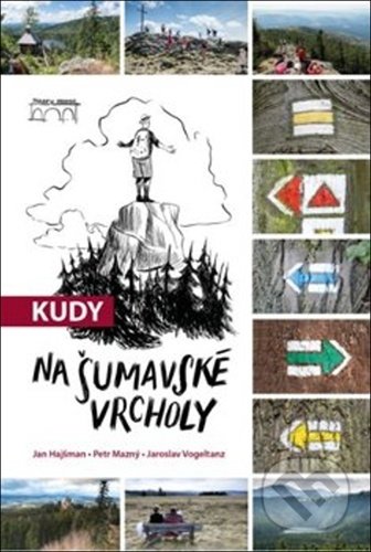 Kudy na šumavské vrcholy - Jan Hajšman, Petr Mazný, Jaroslav Vogeltanz